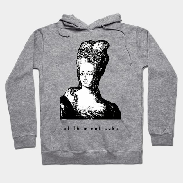 Marie Antoinette Vibes let them eat cake versailles france queen funny Hoodie by From Mars